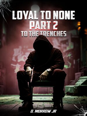 cover image of LOYAL TO NONE Part 2 to THE TRENCHES